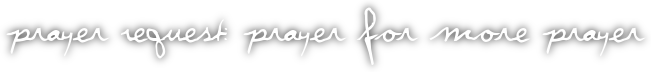 Prayer Request: Prayer for more Prayer